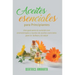 Aceites Esenciales Para Principiantes: Una Guía Para La Curación Con Aromaterapia Y Recetas De Aceites Esenciales Para La Belleza Y La Salud