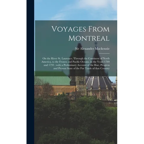 Voyages From Montreal [microform]: on the River St. Laurence, Through the Continent of North America, to the Frozen and Pacific Oceans, in the Years 1