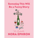 Someday This Will Be a Funny Story: The Quotable Nora Ephron