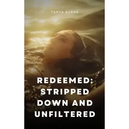 Redeemed: Stripped Down and Unfiltered