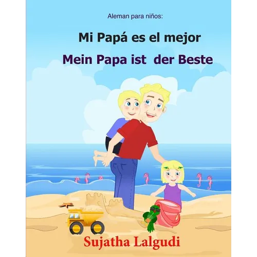 Aleman para ninos: Mi Papa Es El Mejor: Libro infantil ilustrado español-alemán (Edición bilingüe), bilingue aleman español, Aleman Libro