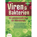 VIREN & BAKTERIEN - Die geheimnisvolle Welt der Mikrobiologie: Alles was Sie über Mikroben und Krankheiten wissen müssen - Wie Sie Ihr Immunsystem stä