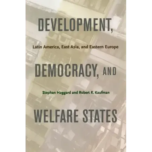 Development, Democracy, and Welfare States: Latin America, East Asia, and Eastern Europe