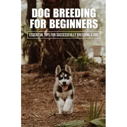 Dog Breeding For Beginners: Essential Tips For Successfully Breeding A Dog: How Much Does Dog Breeding Cost