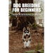 Dog Breeding For Beginners: Essential Tips For Successfully Breeding A Dog: How Much Does Dog Breeding Cost