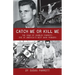 Catch Me Or Kill Me: The Saga Of Charles Parrott-One Of America's Best Bank Robbers