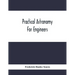 Practical Astronomy For Engineers