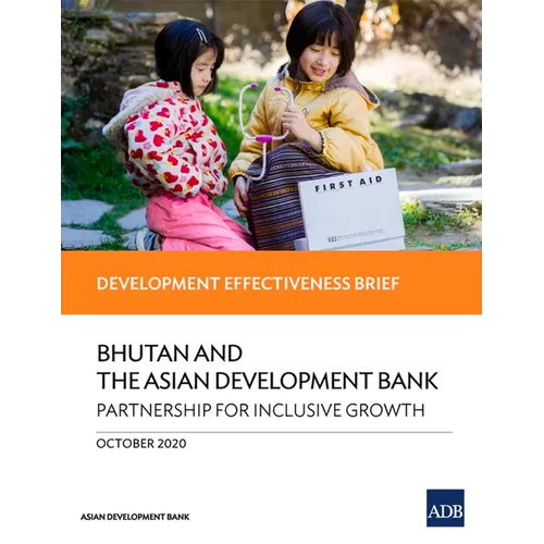 Bhutan and the Asian Development Bank - Partnership for Inclusive Growth: Development Effectiveness Brief