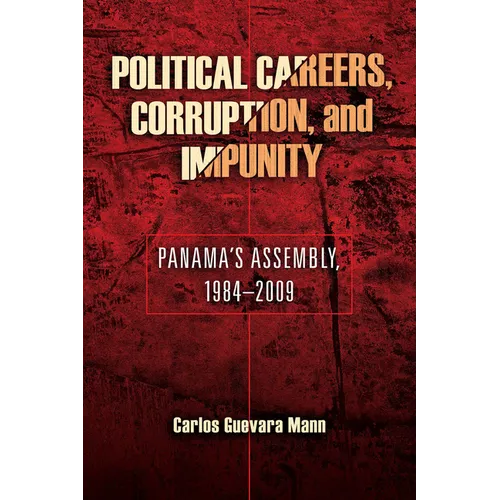Political Careers, Corruption, and Impunity: Panama's Assembly, 1984-2009