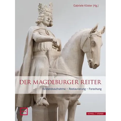 Der Magdeburger Reiter: Bestandsaufnahme - Restaurierung - Forschung
