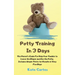 Potty Training In 3 Days: The Parent's Guide For Help Your Toddler to Leave the Diaper and Use the Potty. Includes Simple Tricks for Results in