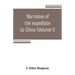 Narrative of the expedition to China, from the commencement of the war to its termination in 1842; with sketches of the manners and customs of the sin
