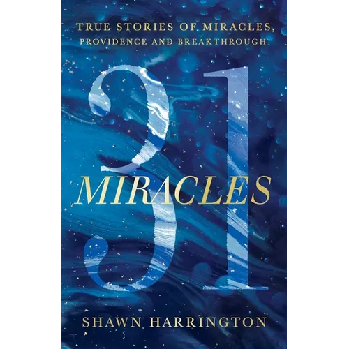 31 Miracles: True Stories of Miracles, Providence, and Breakthrough