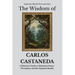 The Wisdom of Carlos Castaneda: A Warrior's Guide to Shamanic Power, Perception, and the Separate Reality