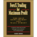 Forex Trading for Maximum Profit: The Best Kept Secret Off Wall Street