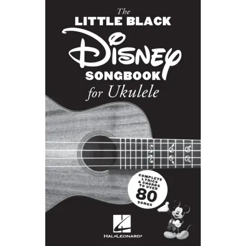 The Little Black Disney Songbook for Ukulele: Complete Lyrics and Chords to Over 80 Songs
