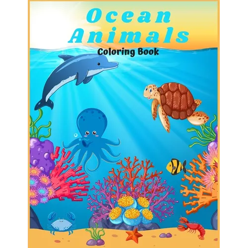 Ocean Animals Coloring Book: : For Kids/ Amazing Ocean Animals To Color In And Draw, Activity Book For Young Boys & Girls. Ages 4-8