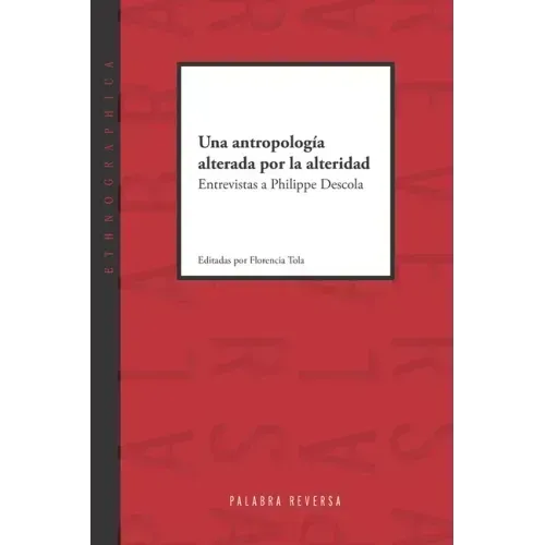 Una antropología alterada por la alteridad: Entrevistas a Philippe Descola
