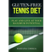 GLUTEN-FREE TENNIS Diet: Play and live at your maximum potential