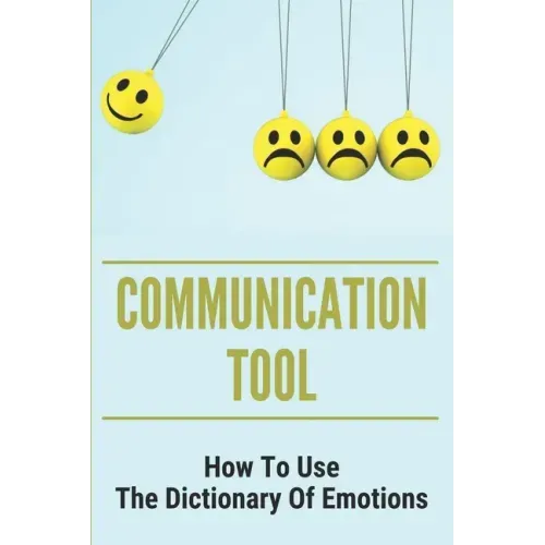 Communication Tool: How To Use The Dictionary Of Emotions: The Dictionary Of Moods
