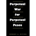 Perpetual War for Perpetual Peace