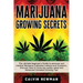 Marijuana Growing Secrets: The Ultimate Beginner's Guide to Personal and Medical Marijuana Cultivation Indoors and Outdoors. Discover How to Grow