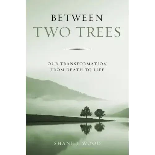 Between Two Trees: Our Transformation from Death to Life