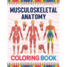 Musculoskeletal Anatomy Coloring Book: Human Body And Human Anatomy Learning Workbook.Muscular System Coloring Book.Kids Anatomy Coloring Book.Human B