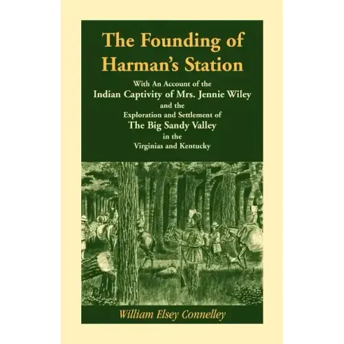 The Founding of Harman's Station With An Account of the Indian Captivity of Mrs. Jennie Wiley: and the Exploration and Settlement of The Big Sandy Val