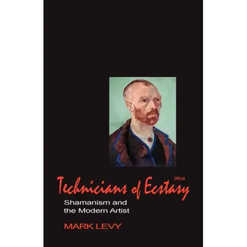 Technicians of Ecstasy: Shamanism and the Modern Artist