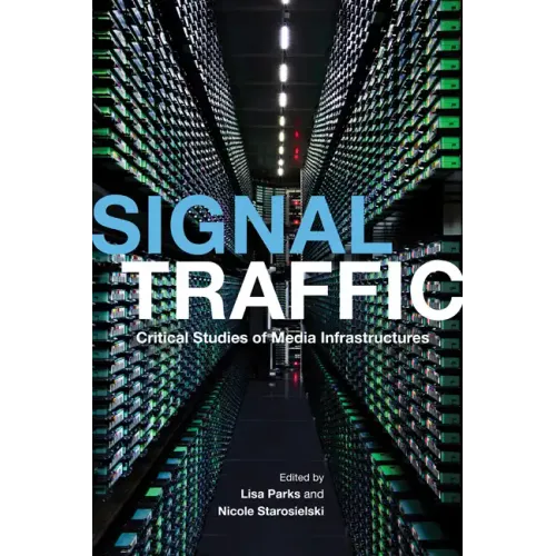 Signal Traffic: Critical Studies of Media Infrastructures