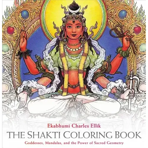 The Shakti Coloring Book: Goddesses, Mandalas, and the Power of Sacred Geometry