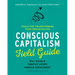 Conscious Capitalism Field Guide: Tools for Transforming Your Organization