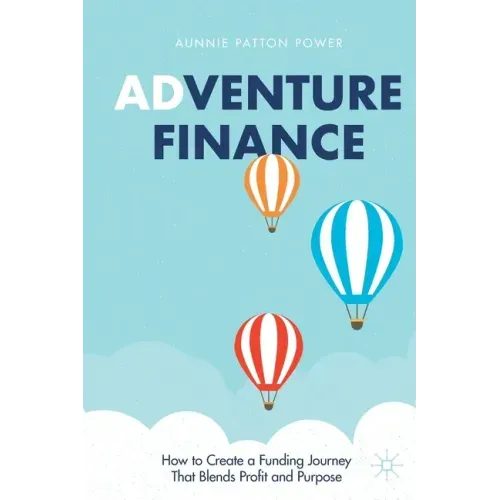 Adventure Finance: How to Create a Funding Journey That Blends Profit and Purpose