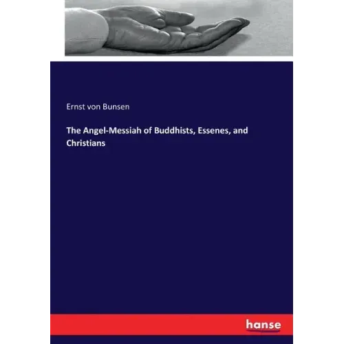 The Angel-Messiah of Buddhists, Essenes, and Christians