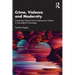 Crime, Violence and Modernity: Connecting Classical and Contemporary Practice in Sociological Criminology
