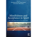 Mindfulness and Acceptance in Sport: How to Help Athletes Perform and Thrive Under Pressure