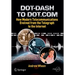 Dot-Dash to Dot.com: How Modern Telecommunications Evolved from the Telegraph to the Internet