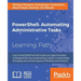 PowerShell: Automating Administrative Tasks: The art of automating and managing Windows environments