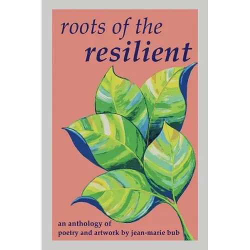 Roots of the Resilient: an anthology of poetry and artwork
