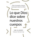 Lo Que Dios Dice Sobre Nuestros Cuerpos: Cómo El Evangelio Es Buenas Nuevas Para Nuestro Ser Físico