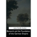 Bismarck and the Foundation of the German Empire