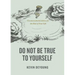 Do Not Be True to Yourself: Countercultural Advice for the Rest of Your Life