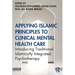 Applying Islamic Principles to Clinical Mental Health Care: Introducing Traditional Islamically Integrated Psychotherapy