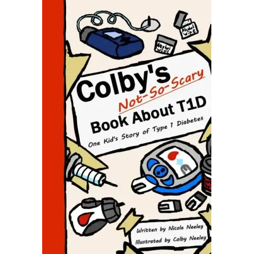 Colby's Not-So-Scary Book About T1D: One Kid's Story of Type 1 Diabetes