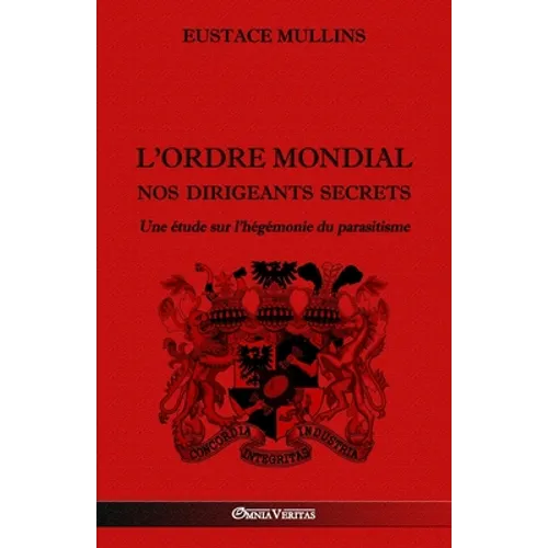 L'Ordre Mondial - Nos dirigeants secrets: Une étude sur l'hégémonie du parasitisme