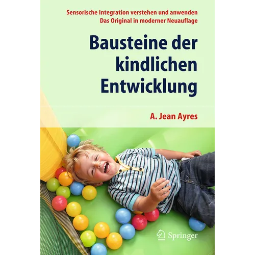 Bausteine Der Kindlichen Entwicklung: Sensorische Integration Verstehen Und Anwenden - Das Original in Moderner Neuauflage