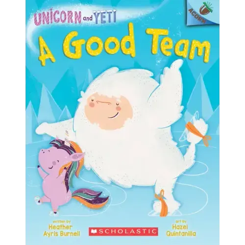 A Good Team: An Acorn Book (Unicorn and Yeti #2): Volume 2