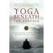 Yoga Beneath the Surface: An American Student and His Indian Teacher Discuss Yoga Philosophy and Practice