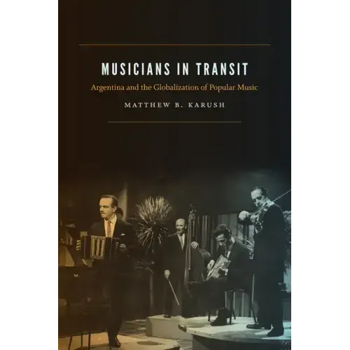 Musicians in Transit: Argentina and the Globalization of Popular Music